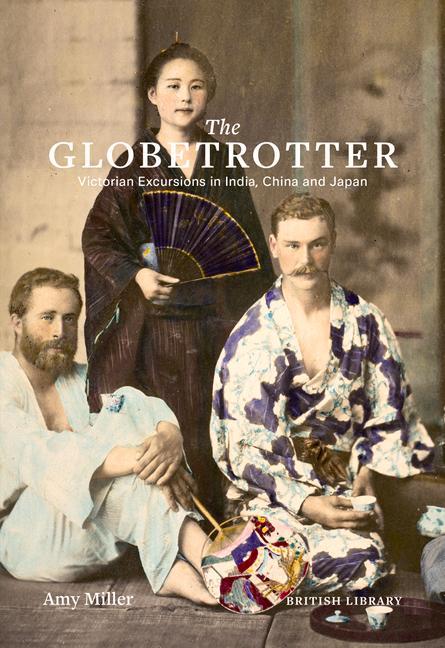 Vorderes Coverbild The Globetrotter: Victorian Excursions in India, China and Japan