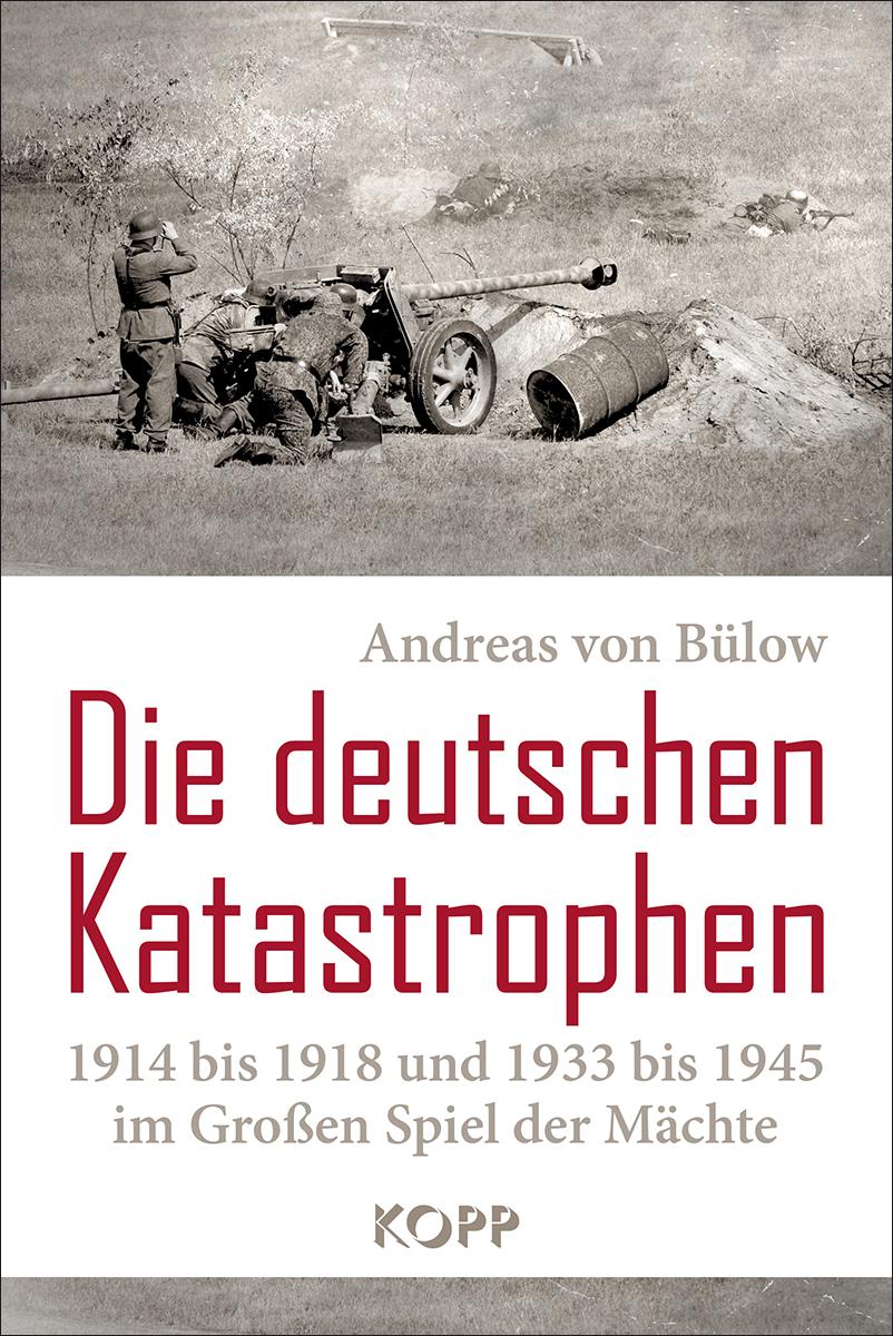 Vorderes Coverbild Die deutschen Katastrophen 1914 bis 1918 und 1933 bis 1945 im Großen Spiel der Mächte