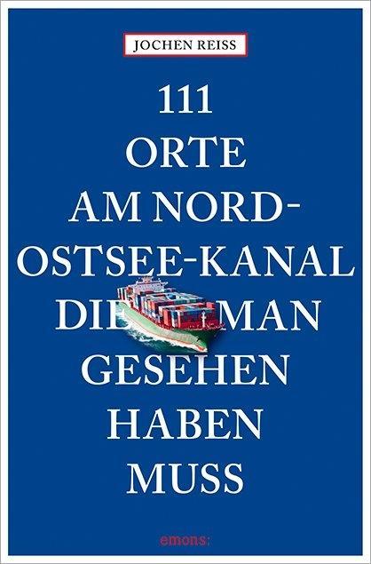 Vorderes Coverbild 111 Orte am Nord-Ostsee-Kanal, die man gesehen haben muss