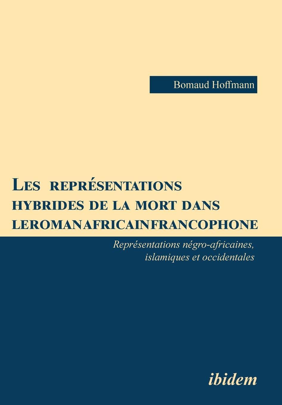 Vorderes Coverbild Les  représentations hybrides de la mort dans le roman africain francophone. Représentations négro-africaines, islamiques et occidentales