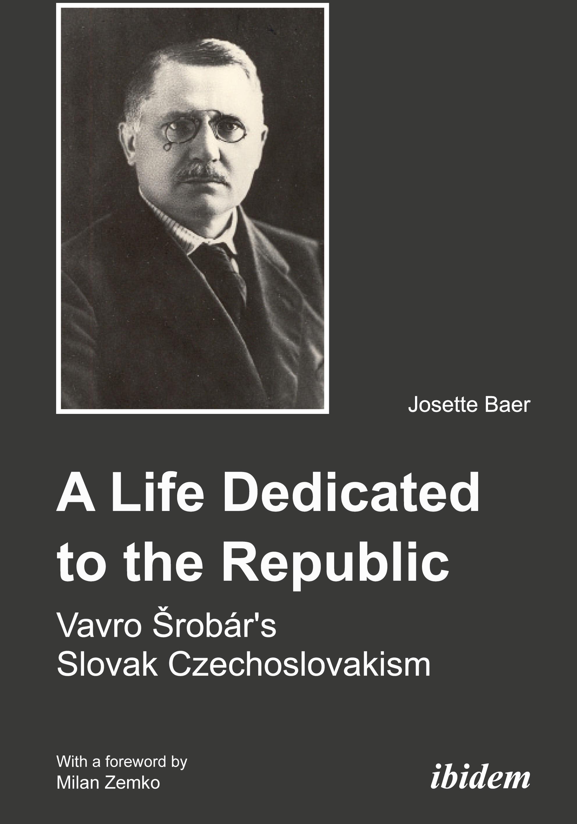 Vorderes Coverbild A Life Dedicated to the Republic: Vavro Srobár's Slovak Czechoslovakism