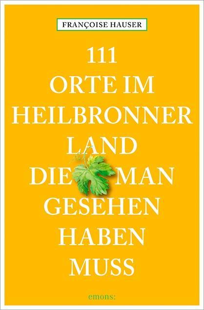 Vorderes Coverbild 111 Orte im Heilbronner Land, die man gesehen haben muss