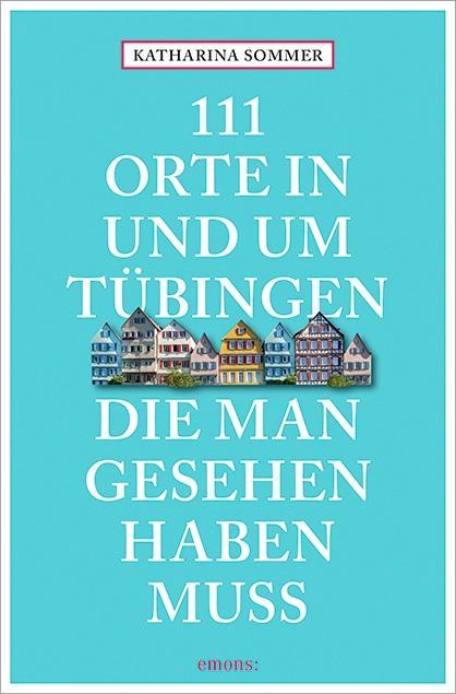 Vorderes Coverbild 111 Orte in Tübingen, die man gesehen haben muss