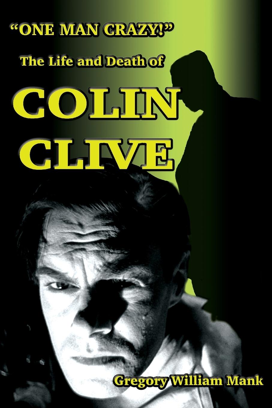 Vorderes Coverbild "One Man Crazy ... !" The Life and Death of Colin Clive; Hollywood's Dr. Frankenstein