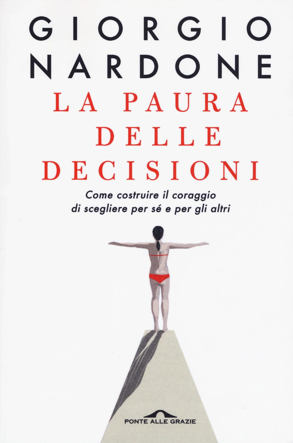 Vorderes Coverbild La paura delle decisioni. Come costruire il coraggio di scegliere per sé e per gli altri