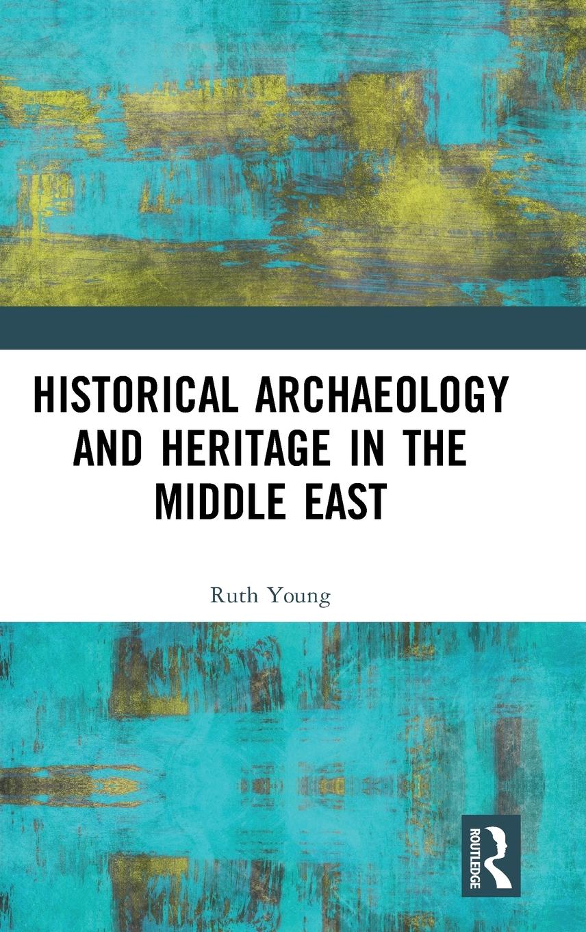 Vorderes Coverbild Historical Archaeology and Heritage in the Middle East