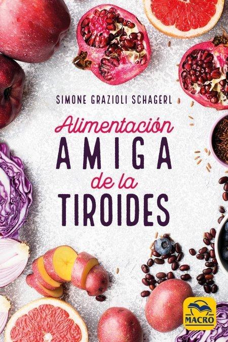 Vorderes Coverbild Alimentación amiga de la tiroides : la comida para curar el hipotiroidismo, el hipertiroidismo y otros problemas