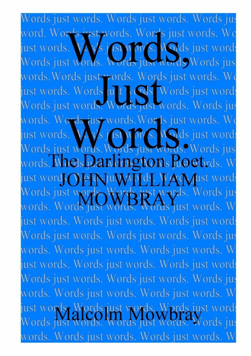 Vorderes Coverbild Words, Just Words. The Darlington Poet. John William Mowbray