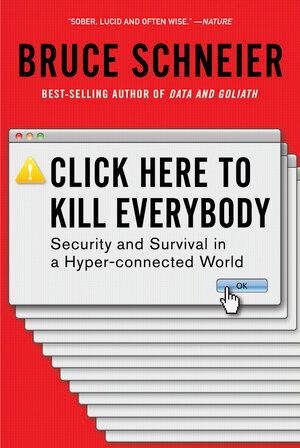 Vorderes Coverbild Click Here to Kill Everybody: Security and Survival in a Hyper-Connected World