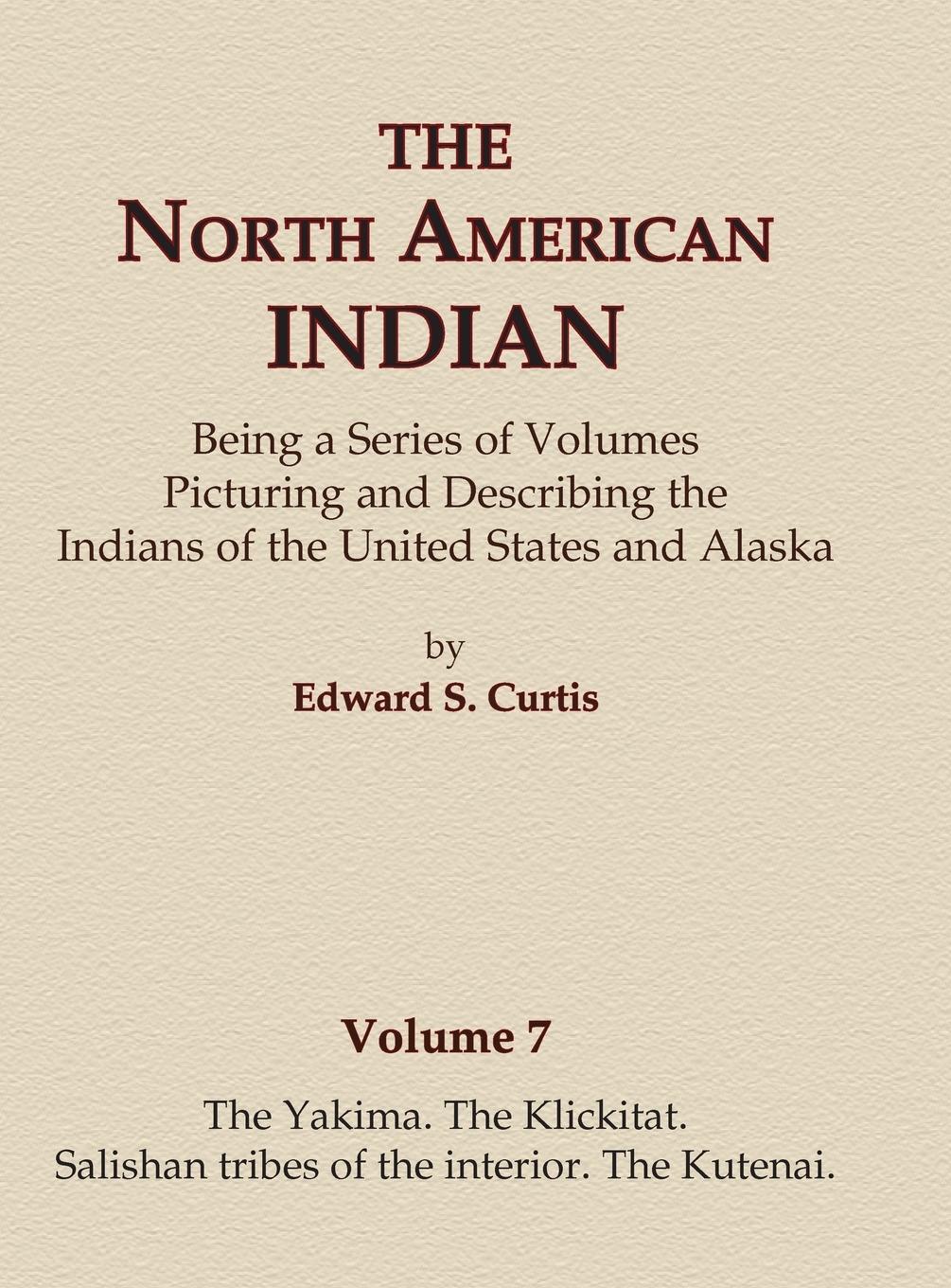 Vorderes Coverbild The North American Indian Volume 7 - The Yakima, The Klickitat, Salishan Tribes of the Interior, The Kutenai