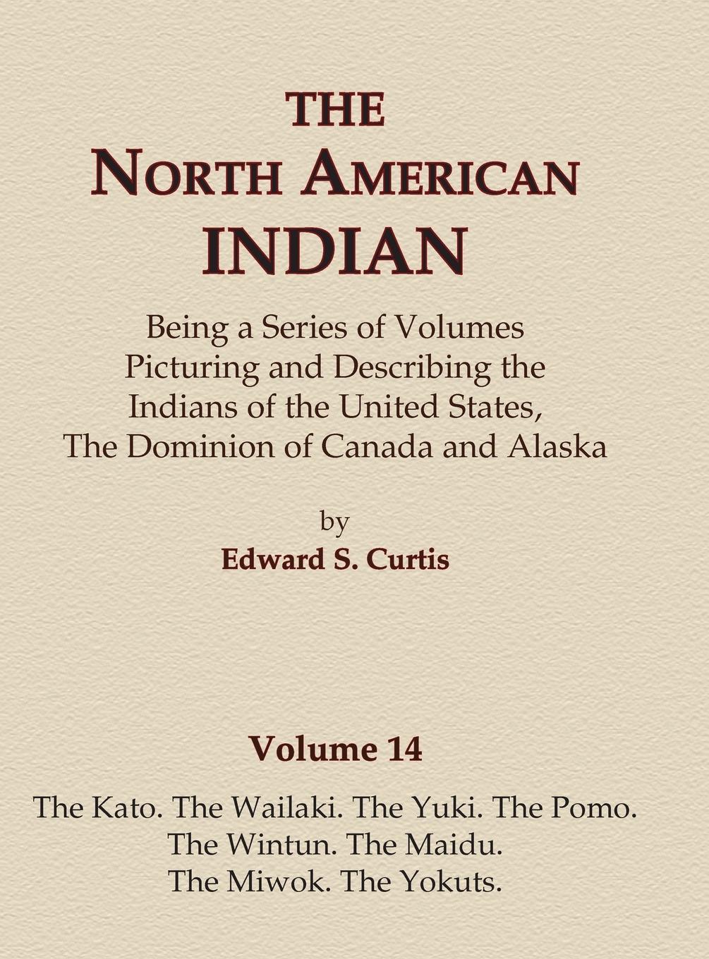 Vorderes Coverbild The North American Indian Volume 14 - The Kato, The Wailaki, The Yuki, The Pomo, The Wintun, The Maidu, The Miwok, The Yokuts
