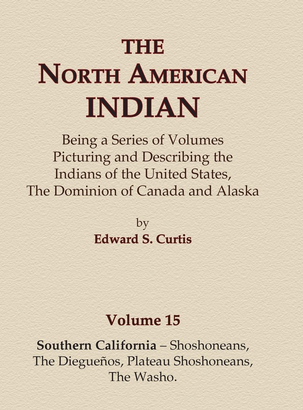 Vorderes Coverbild The North American Indian Volume 15 - Southern California - Shoshoneans, The Dieguenos, Plateau Shoshoneans, The Washo