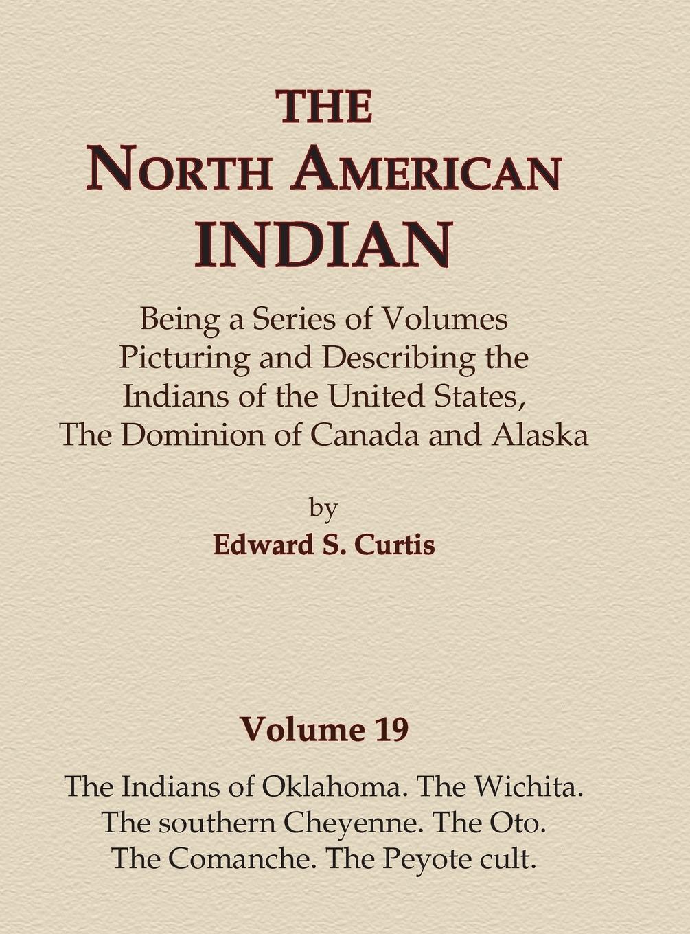 Vorderes Coverbild The North American Indian Volume 19 - The Indians of Oklahoma, The Wichita, The Southern Cheyenne, The Oto, The Comanche, The Peyote Cult