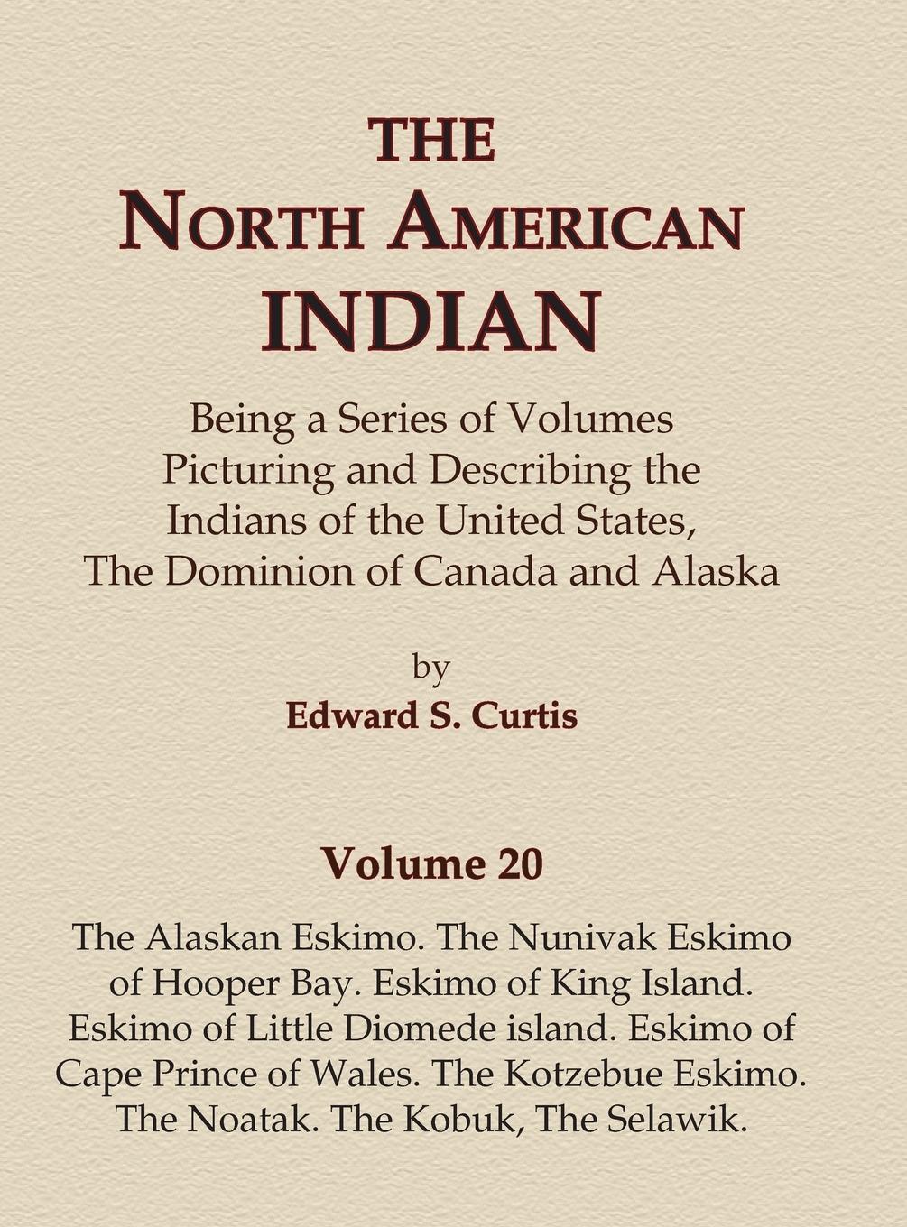 Vorderes Coverbild The North American Indian Volume 20 - The Alaskan Eskimo, The Nunivak Eskimo of Hooper Bay, Eskimo of King island, Eskimo of Little Diomede island, Eskimo of Cape Prince of Wales, The Kotzebue Eskimo, The Noatak, The Kobuk, The Selawik