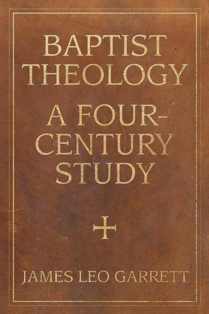 Vorderes Coverbild Baptist Theology: A Four-Century Study