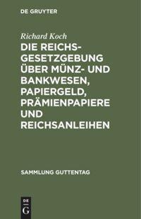 Vorderes Coverbild Die Reichsgesetzgebung über Münz- und Bankwesen, Papiergeld, Prämienpapiere und Reichsanleihen