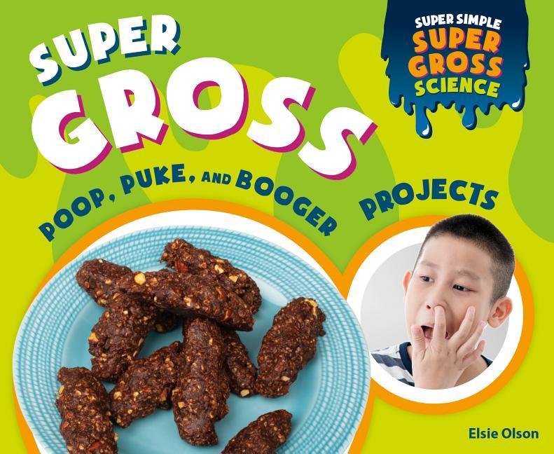 Vorderes Coverbild Super Gross Poop, Puke, and Booger Projects