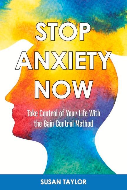 Vorderes Coverbild Stop Anxiety Now: Take Control of Your Life with the Gain Control Method Volume 1