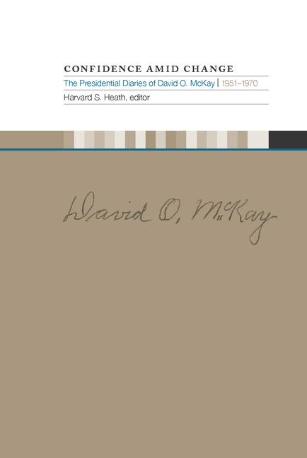 Vorderes Coverbild Confidence Amid Change: The Presidential Diaries of David O. McKay, 1951-1970