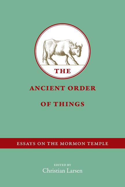 Vorderes Coverbild The Ancient Order of Things: Essays on the Mormon Temple