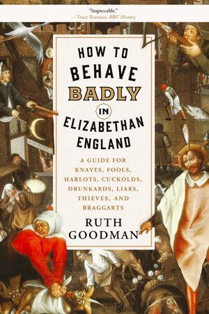 Vorderes Coverbild How to Behave Badly in Elizabethan England