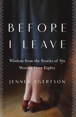 Vorderes Coverbild Before I Leave: Wisdom from the Stories of Six Women Over Eighty