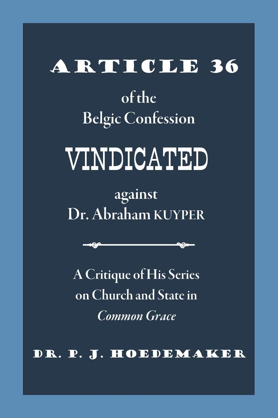 Vorderes Coverbild Article 36 of the Belgic Confession Vindicated against Dr. Abraham Kuyper