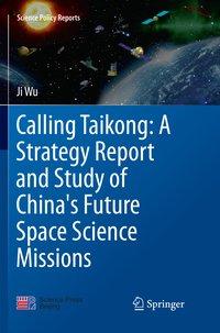 Vorderes Coverbild Calling Taikong: A Strategy Report and Study of China's Future Space Science Missions