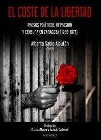 Vorderes Coverbild El coste de la libertad : presos políticos, represión y censura en Zaragoza, 1958-1977