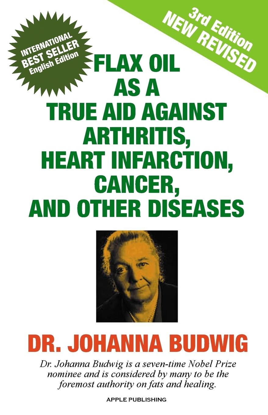 Vorderes Coverbild Flax Oil as a True Aid Against Arthritis, Heart Infarction, Cancer, and Other Diseases
