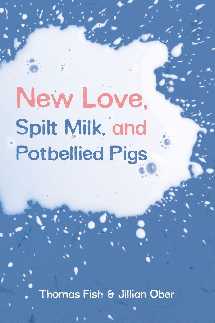 Vorderes Coverbild New Love, Spilt Milk, and Potbellied Pigs