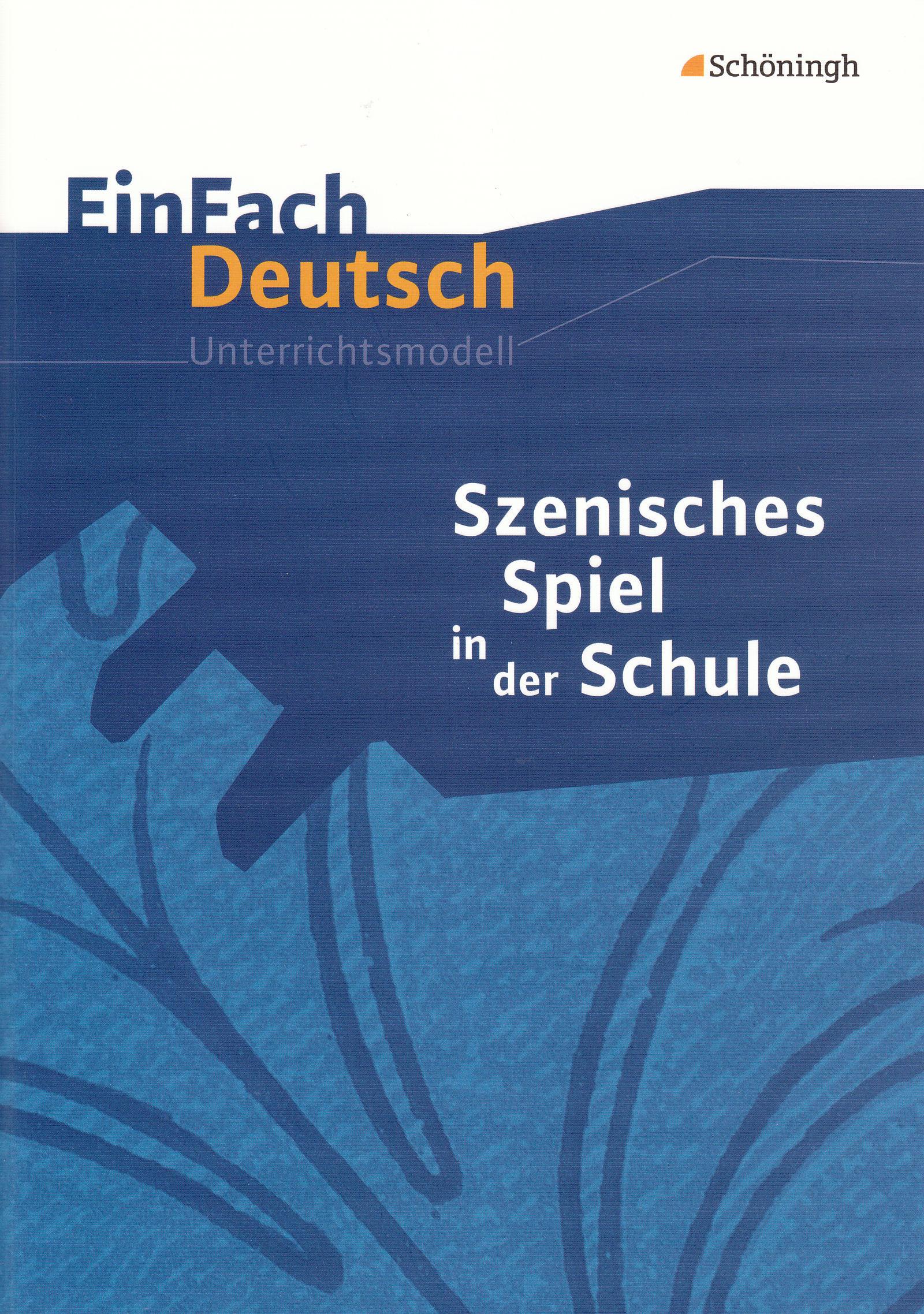 Vorderes Coverbild Szenisches Spiel in der Schule. EinFach Deutsch Unterrichtsmodelle