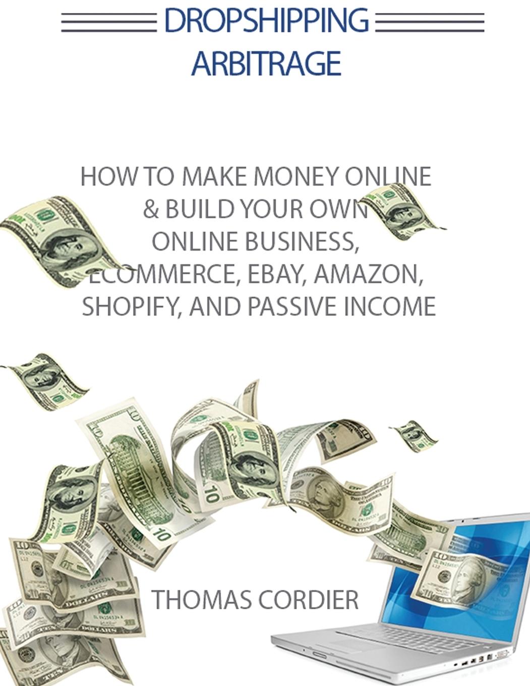 Vorderes Coverbild Dropshipping Arbitrage: How To Make Money Online & Build Your Own Online Business, Ecommerce, E-Commerce, Shopify, and Passive Income