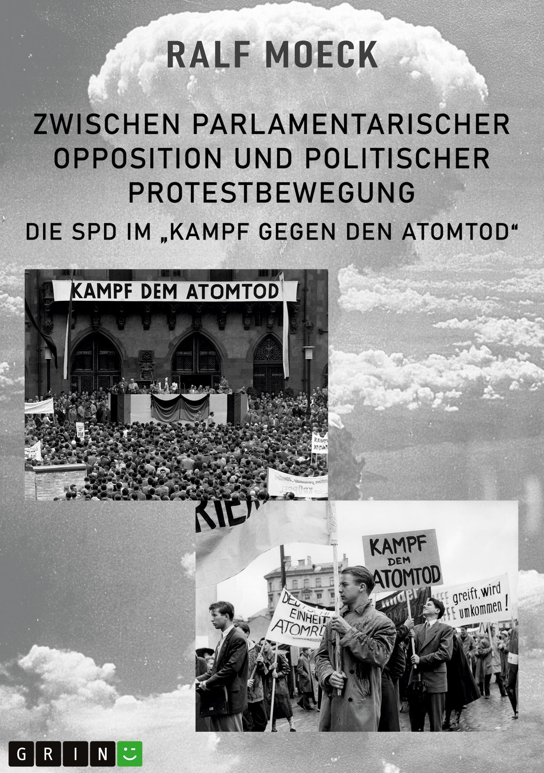 Vorderes Coverbild Zwischen parlamentarischer Opposition und politischer Protestbewegung. Die SPD im "Kampf gegen den Atomtod"