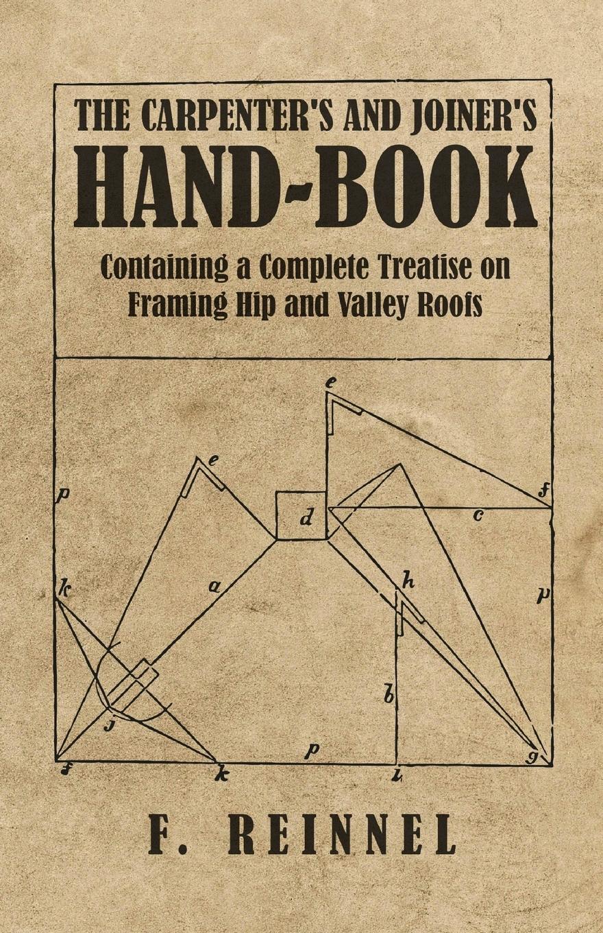 Vorderes Coverbild The Carpenter's and Joiner's Hand-Book - Containing a Complete Treatise on Framing Hip and Valley Roofs