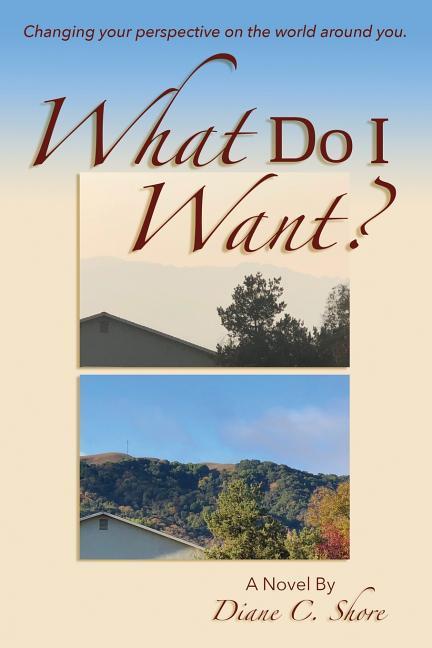 Vorderes Coverbild What Do I Want?: Changing Your Perspective on the World Around You.