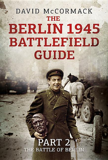 Vorderes Coverbild The Berlin 1945 Battlefield Guide