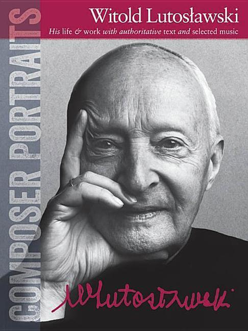 Vorderes Coverbild Composer Portraits: Witold Lutoslawski: His Life & Work with Authoritative Text and Selected Music
