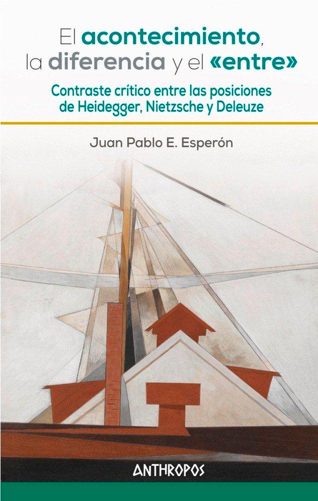 Vorderes Coverbild El acontecimiento, la diferencia y el "entre" : contraste crítico entre las posiciones de Heidegger, Nietzsche y Deleuze