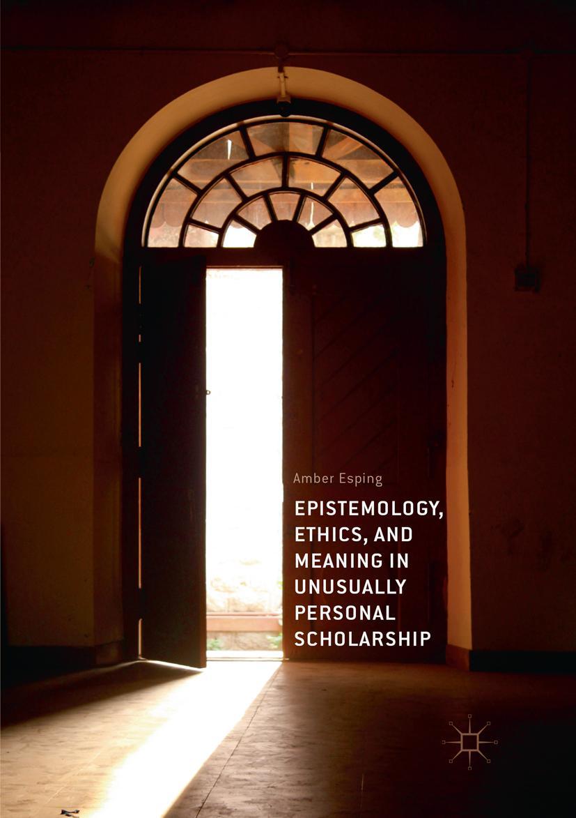 Vorderes Coverbild Epistemology, Ethics, and Meaning in Unusually Personal Scholarship