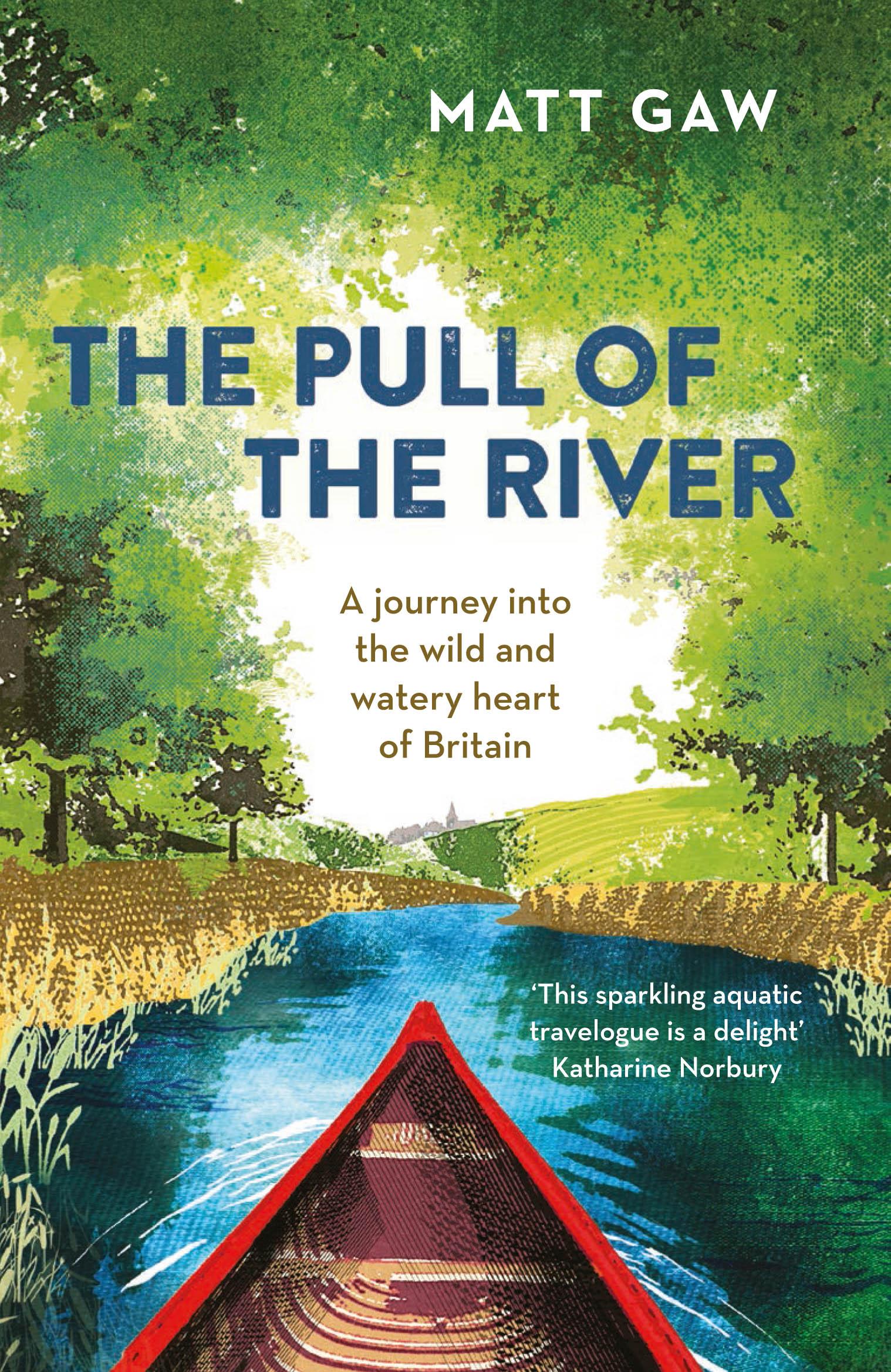 Vorderes Coverbild The Pull of the River: A Journey Into the Wild and Watery Heart of Britain