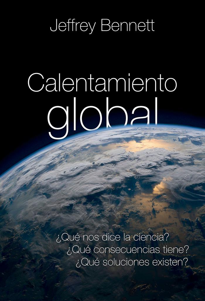 Vorderes Coverbild Calentamiento global : ¿qué nos dice la ciencia? ¿qué consecuencias tiene? ¿qué soluciones existen?