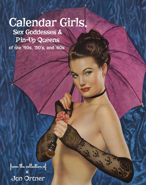 Vorderes Coverbild Calendar Girls, Sex Goddesses, and Pin-Up Queens of the '40s, '50s, and '60s