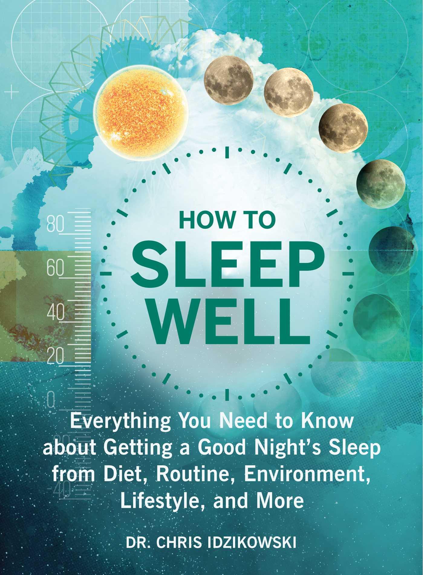 Vorderes Coverbild How to Sleep Well: Everything You Need to Know about Getting a Good Night's Sleep from Diet, Routine, Environment, Lifestyle, and More
