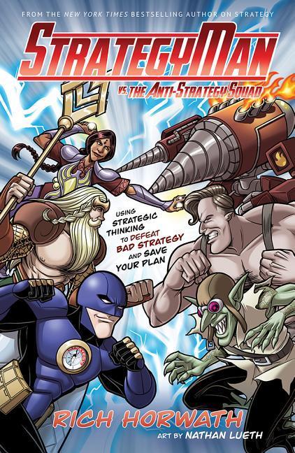 Vorderes Coverbild Strategyman vs. the Anti-Strategy Squad: Using Strategic Thinking to Defeat Bad Strategy and Save Your Plan