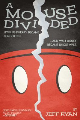 Vorderes Coverbild A Mouse Divided: How Ub Iwerks Became Forgotten, and Walt Disney Became Uncle Walt