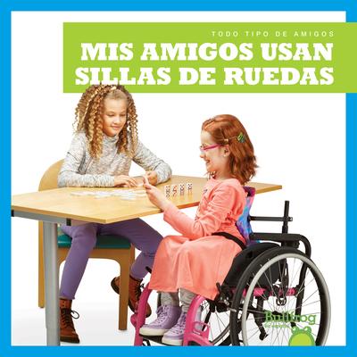 Vorderes Coverbild MIS Amigos Usan Sillas de Ruedas (My Friend Uses a Wheelchair)