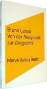 Vorderes Coverbild Von der Realpolitik zur Dingpolitik oder Wie man Dinge öffentlich macht