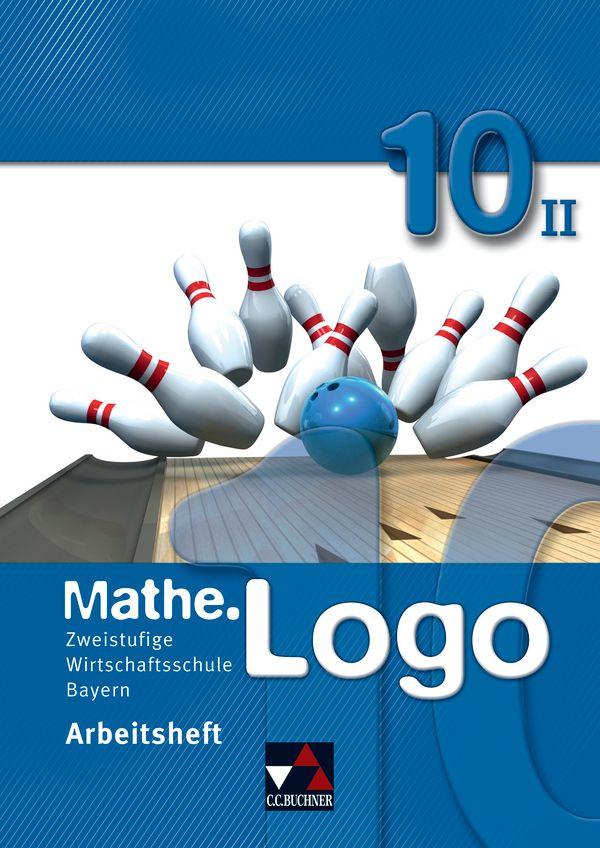 Vorderes Coverbild Mathe.Logo 10 Arbeitsheft II Wirtschaftsschule Bayern