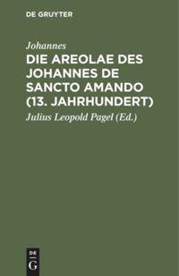 Vorderes Coverbild Die Areolae des Johannes de Sancto Amando (13. Jahrhundert)